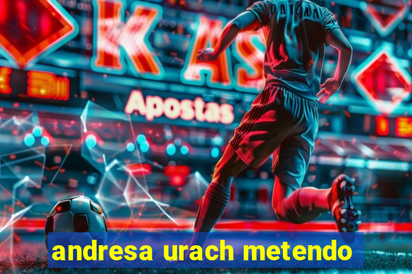 andresa urach metendo